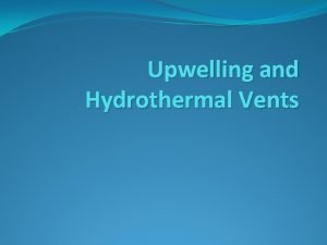Upwelling and Hydrothermal Vents What is upwelling a
