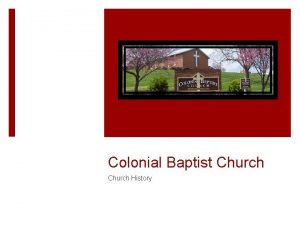 Colonial Baptist Church History Introduction In one phrase