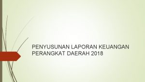 PENYUSUNAN LAPORAN KEUANGAN PERANGKAT DAERAH 2018 Dasar Hukum