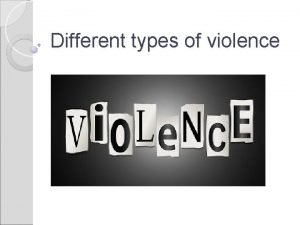 Different types of violence Violence and other forms