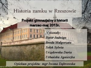 Historia zamku w Rzeszowie Projekt gimnazjalny z historii