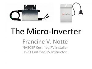 The MicroInverter Francine V Notte NABCEP Certified PV