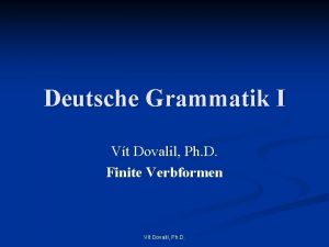 Deutsche Grammatik I Vt Dovalil Ph D Finite