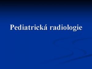 Pediatrick radiologie Zobrazovac metody Rtg vyeten n Kontrastn