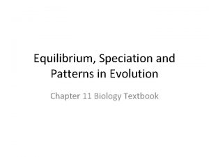 Equilibrium Speciation and Patterns in Evolution Chapter 11