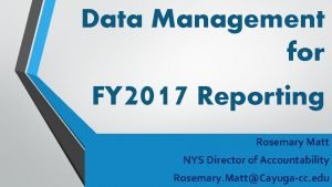 Data Management for FY 2017 Reporting Rosemary Matt