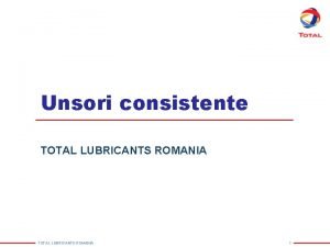 Unsori consistente TOTAL LUBRICANTS ROMANIA 1 Definitii utilizabile