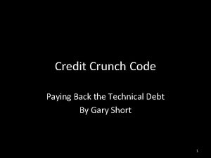 Credit Crunch Code Paying Back the Technical Debt