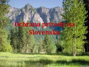 Ochrana prrody na Slovensku Defincia prrody Prroda zaha