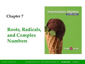 Chapter 7 Roots Radicals and Complex Numbers Copyright