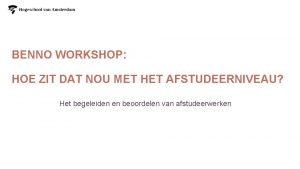 BENNO WORKSHOP HOE ZIT DAT NOU MET HET