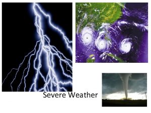 Severe Weather Weather vs Climate is the condition