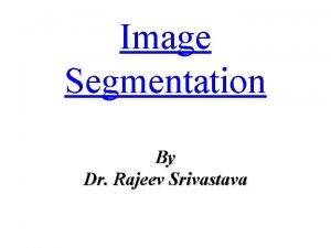 Image Segmentation By Dr Rajeev Srivastava Problem Original