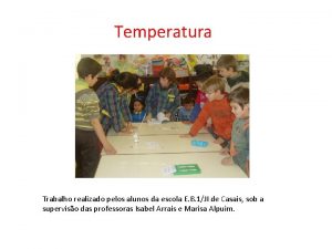 Temperatura Trabalho realizado pelos alunos da escola E