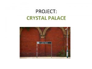 PROJECT CRYSTAL PALACE CRYSTAL PALACE MUSEUM Today the PROJECT CRYSTAL PALACE CRYSTAL PALACE MUSEUM Today the