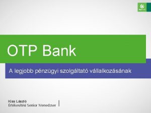 OTP Bank A legjobb pnzgyi szolgltat vllalkozsnak Kiss