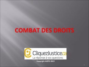 COMBAT DES DROITS Copyright AJEFO 2015 1 Droit