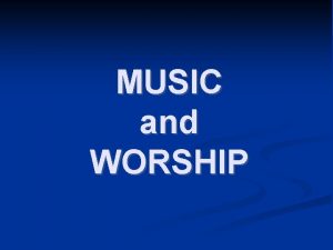 MUSIC and WORSHIP Music I References II Technical