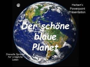 Herberts Powerpoint Prsentation Der schne blaue Planet Sinnvolle