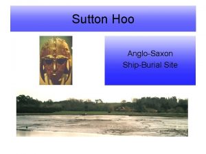 Sutton Hoo AngloSaxon ShipBurial Site AngloSaxon cemeteries of