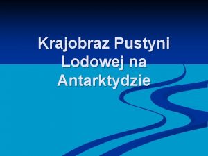 Krajobraz Pustyni Lodowej na Antarktydzie Antarktyda to kontynent