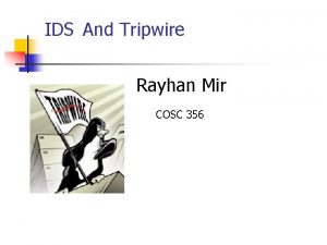 IDS And Tripwire Rayhan Mir COSC 356 What