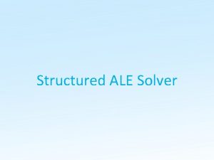 Structured ALE Solver Overview Structured ALE mesh automatically