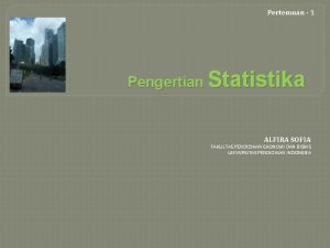 Pertemuan 1 Pengertian Statistika ALFIRA SOFIA FAKULTAS PENDIDIKAN