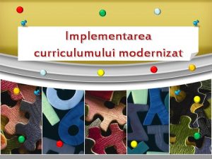 Implementarea curriculumului modernizat Interogaiile formrii Ce deosebete curriculumul