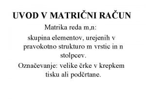 UVOD V MATRINI RAUN Matrika reda m n