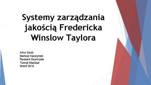 Systemy zarzdzania jakoci Fredericka Winslow Taylora Artur Szulc