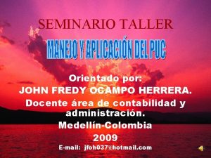 SEMINARIO TALLER Orientado por JOHN FREDY OCAMPO HERRERA