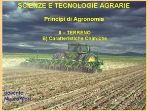 SCIENZE E TECNOLOGIE AGRARIE Principi di Agronomia II
