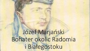 Jzef Marjaski Bohater okolic Radomia i Biaegostoku Czy