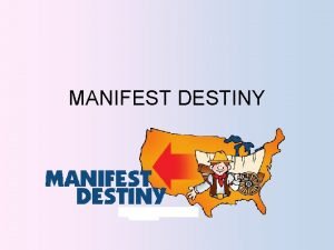 MANIFEST DESTINY Definition Manifest Destiny means obvious fate
