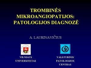 TROMBINS MIKROANGIOPATIJOS PATOLOGIJOS DIAGNOZ A LAURINAVIIUS VILNIAUS UNIVERSITETAS