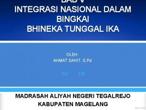 BAB V INTEGRASI NASIONAL DALAM BINGKAI BHINEKA TUNGGAL