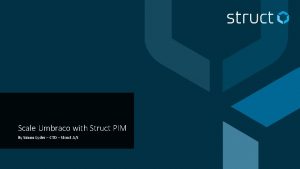 Scale Umbraco with Struct PIM By Simon Lyder