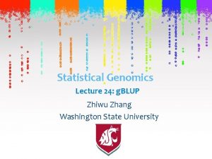 Statistical Genomics Lecture 24 g BLUP Zhiwu Zhang