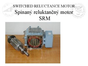 SWITCHED RELUCTANCE MOTOR Spnan reluktann motor SRM Elektronicky