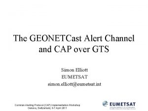 The GEONETCast Alert Channel and CAP over GTS