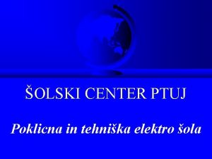 OLSKI CENTER PTUJ Poklicna in tehnika elektro ola