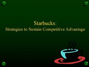 Starbucks sustainable competitive advantage