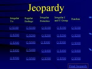 Jeopardy Irregular Yo Regular Endings Irregular Preterites Irregular