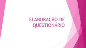 ELABORAO DE QUESTIONRIO COMPONENTES DO QUESTIONRIO Identificao do