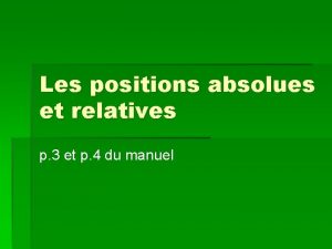 Les positions absolues et relatives p 3 et