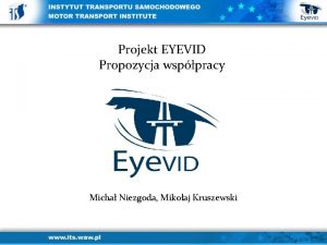 Projekt EYEVID Propozycja wsppracy Micha Niezgoda Mikoaj Kruszewski