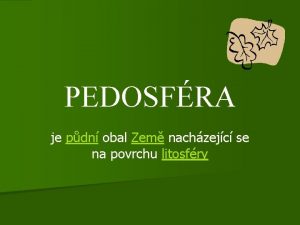 PEDOSFRA je pdn obal Zem nachzejc se na