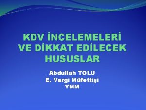 KDV NCELEMELER VE DKKAT EDLECEK HUSUSLAR Abdullah TOLU