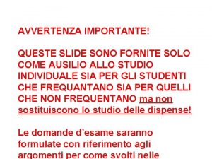 AVVERTENZA IMPORTANTE QUESTE SLIDE SONO FORNITE SOLO COME